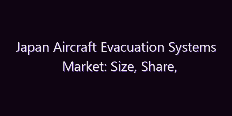 Japan Aircraft Evacuation Systems Market: Size, Share, Scope & Forecast 2026–2034
