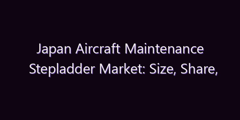 Japan Aircraft Maintenance Stepladder Market: Size, Share, Scope & Forecast 2026–2034