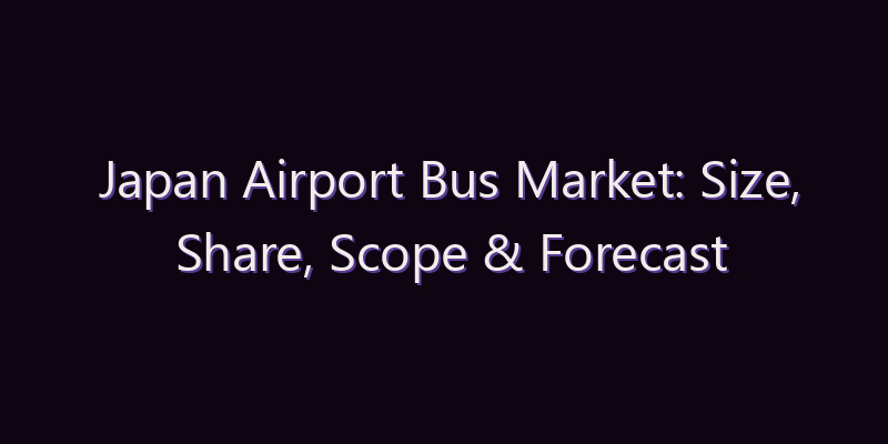 Japan Airport Bus Market: Size, Share, Scope & Forecast 2026–2034