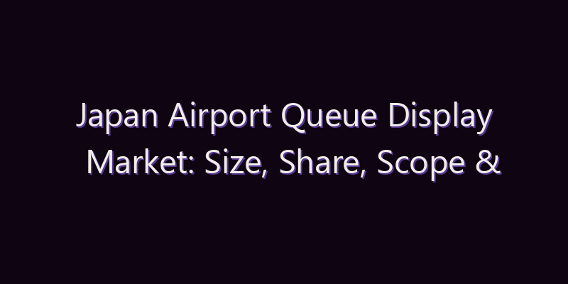 Japan Airport Queue Display Market: Size, Share, Scope & Forecast 2026–2034