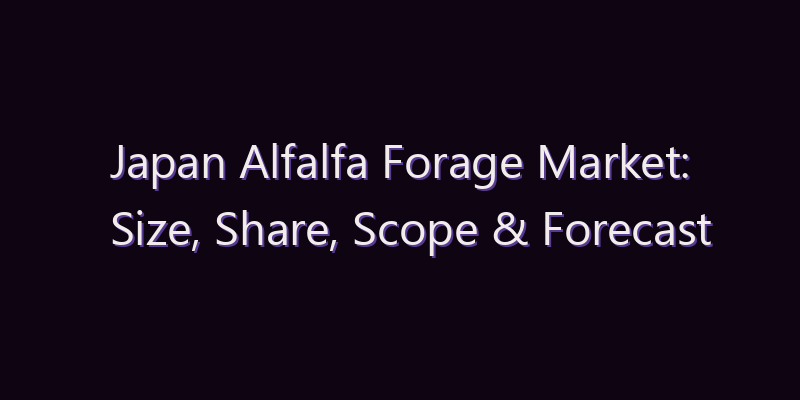 Japan Alfalfa Forage Market: Size, Share, Scope & Forecast 2026–2034