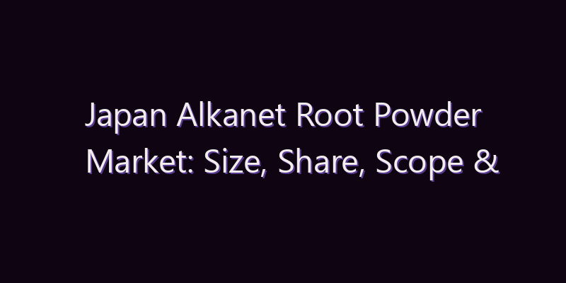 Japan Alkanet Root Powder Market: Size, Share, Scope & Forecast 2026–2034