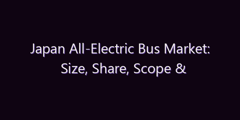 Japan All-Electric Bus Market: Size, Share, Scope & Forecast 2026–2034