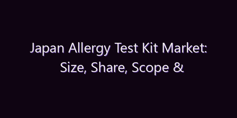 Japan Allergy Test Kit Market: Size, Share, Scope & Forecast 2026–2034