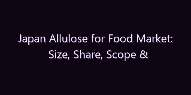 Japan Allulose for Food Market: Size, Share, Scope & Forecast 2026–2034