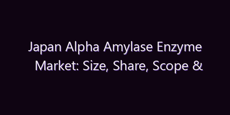 Japan Alpha Amylase Enzyme Market: Size, Share, Scope & Forecast 2026–2034