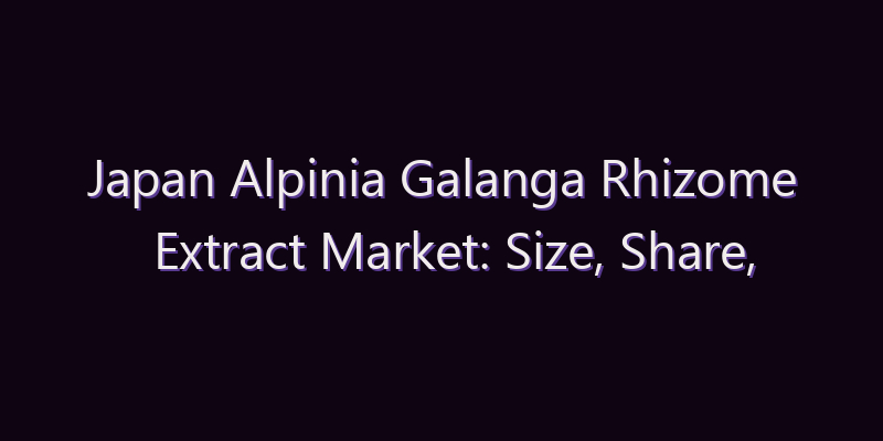 Japan Alpinia Galanga Rhizome Extract Market: Size, Share, Scope & Forecast 2026–2034