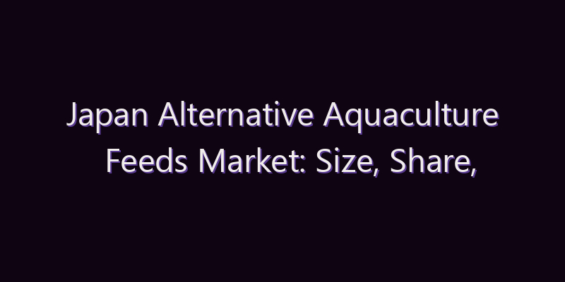 Japan Alternative Aquaculture Feeds Market: Size, Share, Scope & Forecast 2026–2034