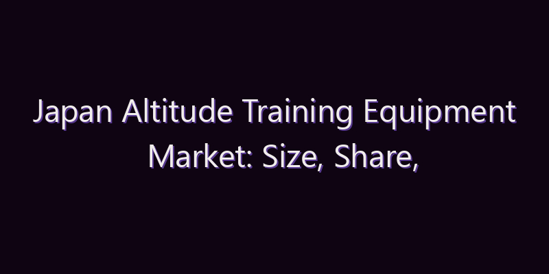 Japan Altitude Training Equipment Market: Size, Share, Scope & Forecast 2026–2034