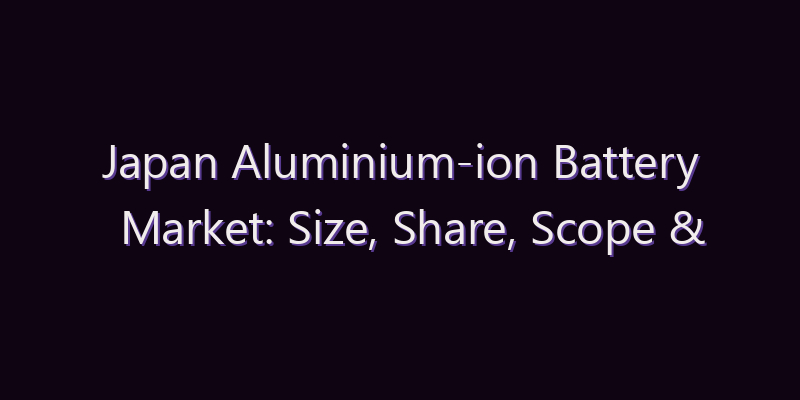 Japan Aluminium-ion Battery Market: Size, Share, Scope & Forecast 2026–2034