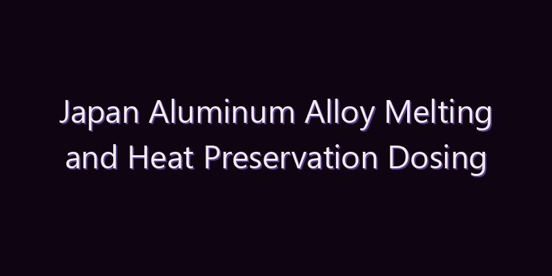 Japan Aluminum Alloy Melting and Heat Preservation Dosing Furnaces Market: Size, Share, Scope & Forecast 2026–2034