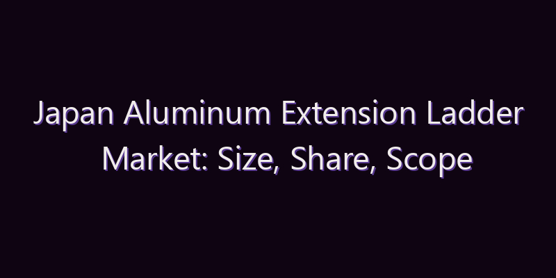Japan Aluminum Extension Ladder Market: Size, Share, Scope & Forecast 2026–2034