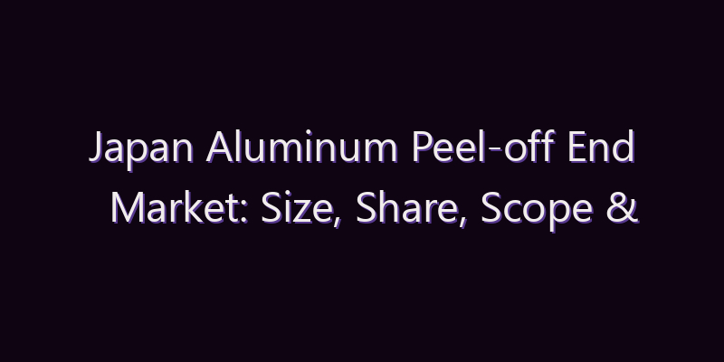 Japan Aluminum Peel-off End Market: Size, Share, Scope & Forecast 2026–2034