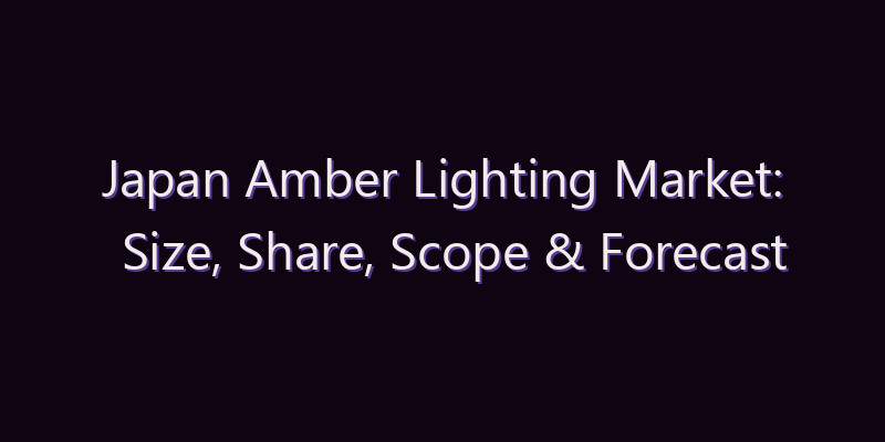Japan Amber Lighting Market: Size, Share, Scope & Forecast 2026–2034