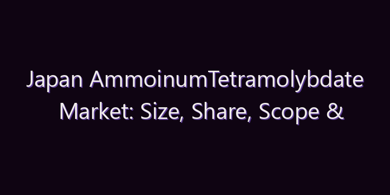 Japan AmmoinumTetramolybdate Market: Size, Share, Scope & Forecast 2026–2034