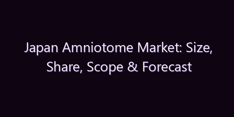 Japan Amniotome Market: Size, Share, Scope & Forecast 2026–2034