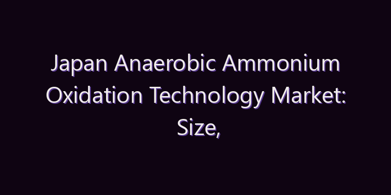 Japan Anaerobic Ammonium Oxidation Technology Market: Size, Share, Scope & Forecast 2026–2034