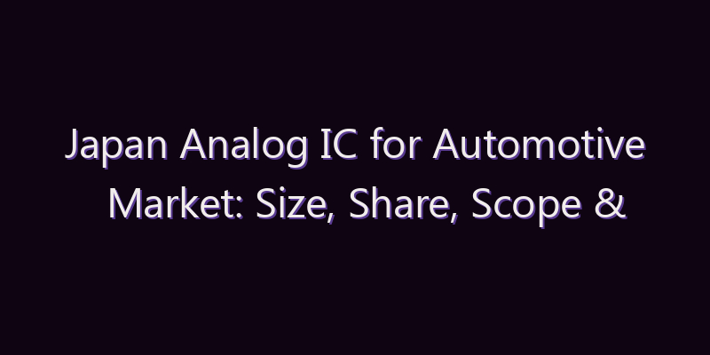 Japan Analog IC for Automotive Market: Size, Share, Scope & Forecast 2026–2034