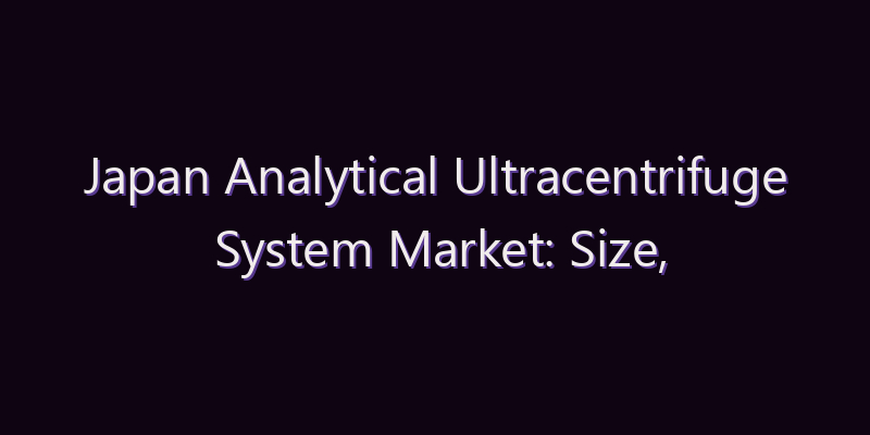 Japan Analytical Ultracentrifuge System Market: Size, Share, Scope & Forecast 2026–2034