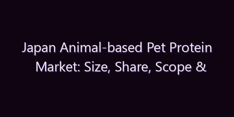 Japan Animal-based Pet Protein Market: Size, Share, Scope & Forecast 2026–2034