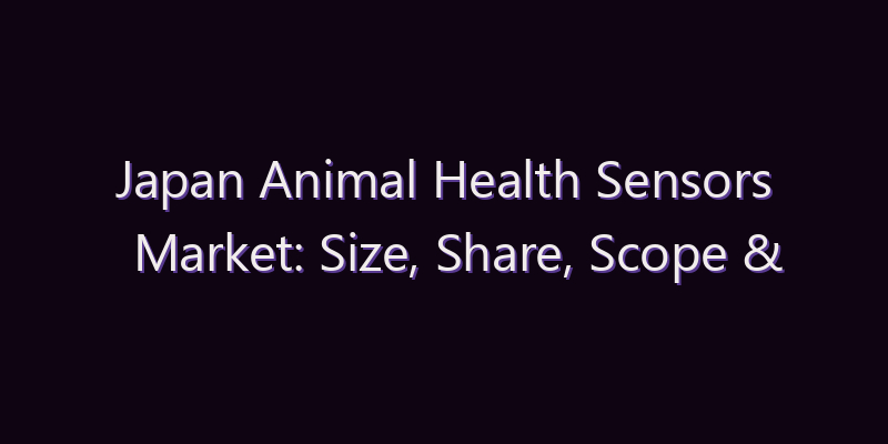 Japan Animal Health Sensors Market: Size, Share, Scope & Forecast 2026–2034