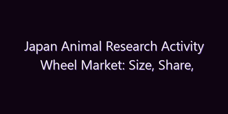 Japan Animal Research Activity Wheel Market: Size, Share, Scope & Forecast 2026–2034
