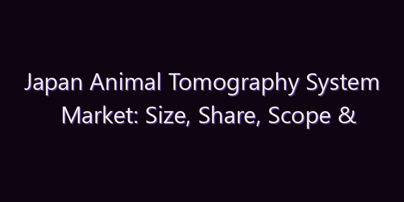 Japan Animal Tomography System Market: Size, Share, Scope & Forecast 2026–2034