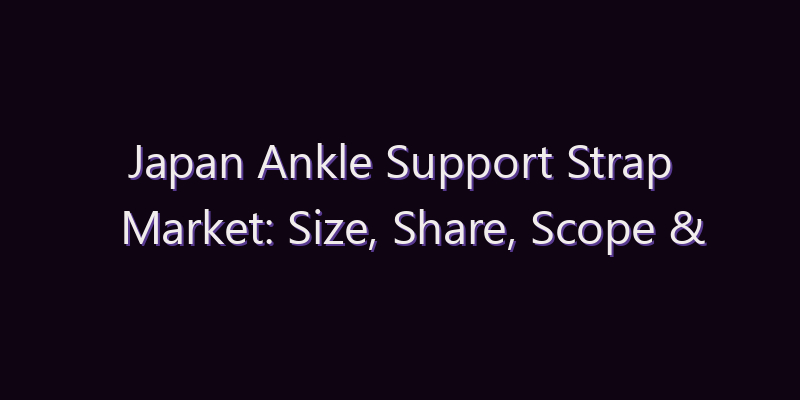 Japan Ankle Support Strap Market: Size, Share, Scope & Forecast 2026–2034