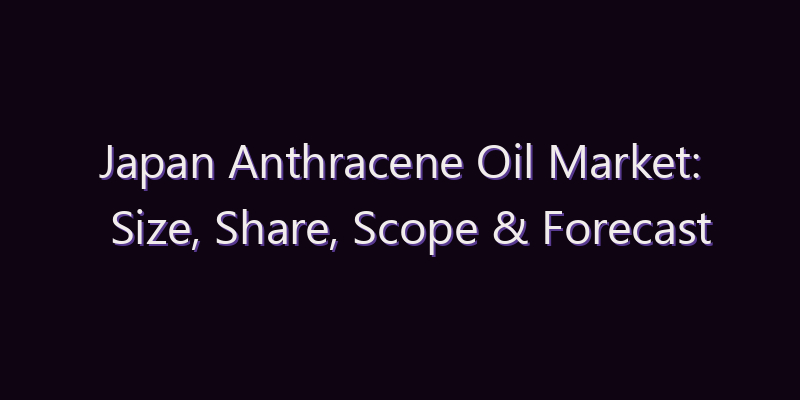 Japan Anthracene Oil Market: Size, Share, Scope & Forecast 2026–2034