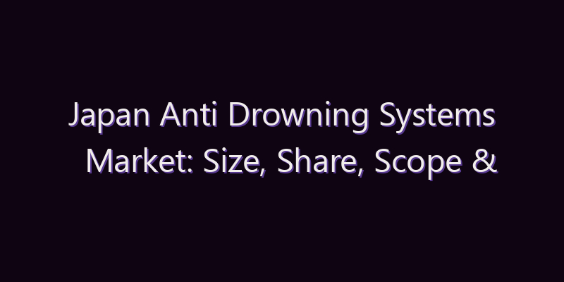 Japan Anti Drowning Systems Market: Size, Share, Scope & Forecast 2026–2034