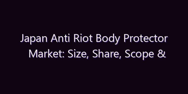 Japan Anti Riot Body Protector Market: Size, Share, Scope & Forecast 2026–2034