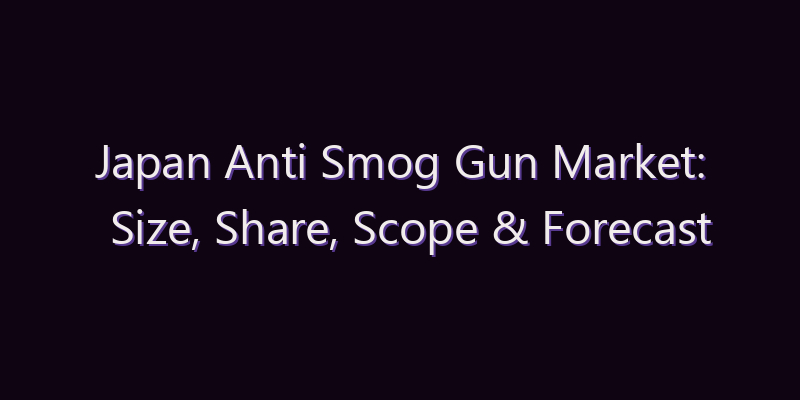 Japan Anti Smog Gun Market: Size, Share, Scope & Forecast 2026–2034