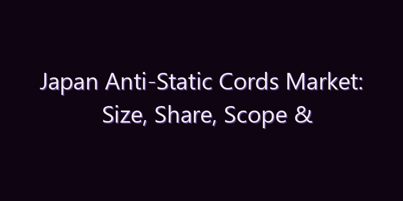 Japan Anti-Static Cords Market: Size, Share, Scope & Forecast 2026–2034