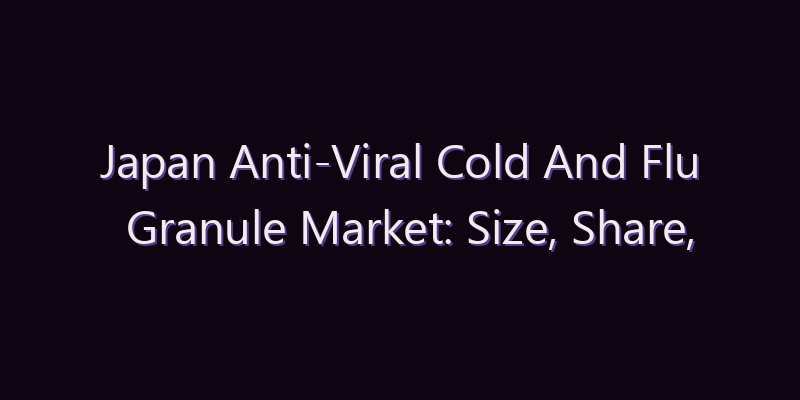 Japan Anti-Viral Cold And Flu Granule Market: Size, Share, Scope & Forecast 2026–2034