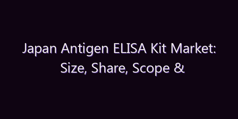 Japan Antigen ELISA Kit Market: Size, Share, Scope & Forecast 2026–2034