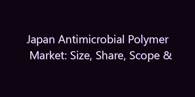 Japan Antimicrobial Polymer Market: Size, Share, Scope & Forecast 2026–2034