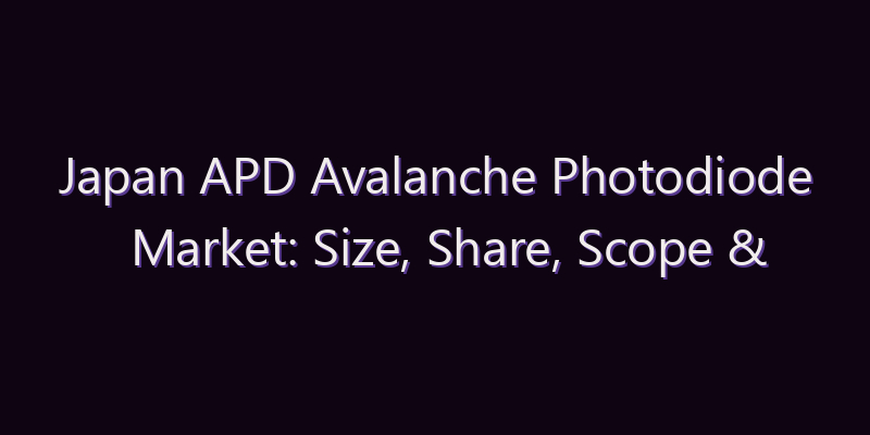 Japan APD Avalanche Photodiode Market: Size, Share, Scope & Forecast 2026–2034