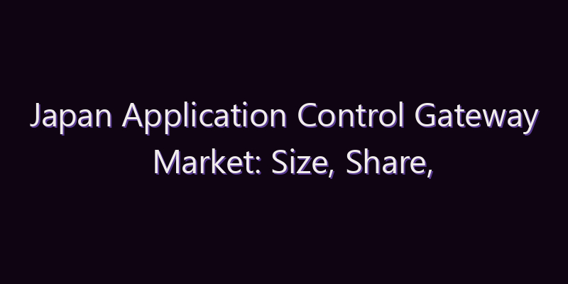 Japan Application Control Gateway Market: Size, Share, Scope & Forecast 2026–2034