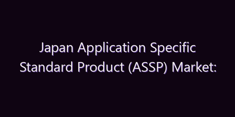 Japan Application Specific Standard Product (ASSP) Market: Size, Share, Scope & Forecast 2026–2034