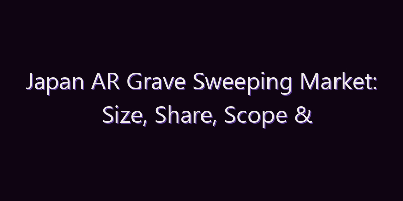 Japan AR Grave Sweeping Market: Size, Share, Scope & Forecast 2026–2034