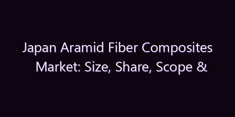 Japan Aramid Fiber Composites Market: Size, Share, Scope & Forecast 2026–2034