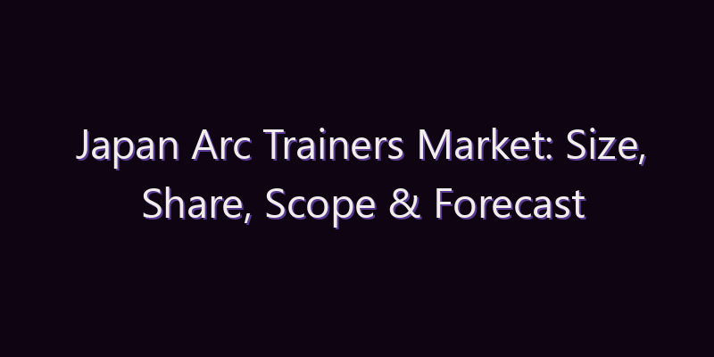 Japan Arc Trainers Market: Size, Share, Scope & Forecast 2026–2034