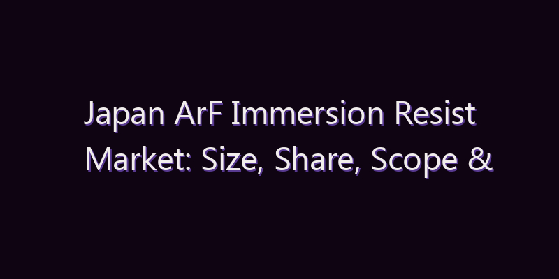 Japan ArF Immersion Resist Market: Size, Share, Scope & Forecast 2026–2034