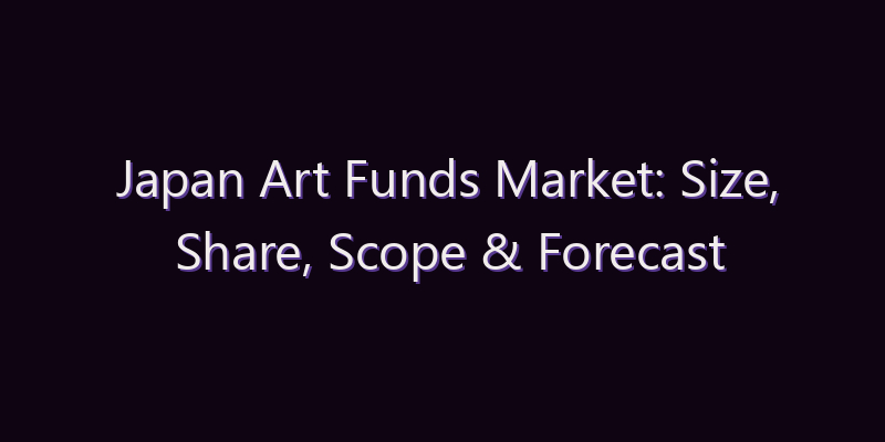 Japan Art Funds Market: Size, Share, Scope & Forecast 2026–2034