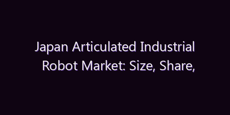 Japan Articulated Industrial Robot Market: Size, Share, Scope & Forecast 2026–2034