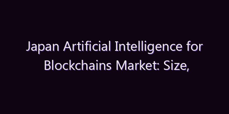 Japan Artificial Intelligence for Blockchains Market: Size, Share, Scope & Forecast 2026–2034