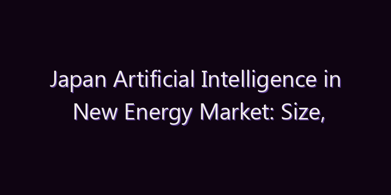 Japan Artificial Intelligence in New Energy Market: Size, Share, Scope & Forecast 2026–2034