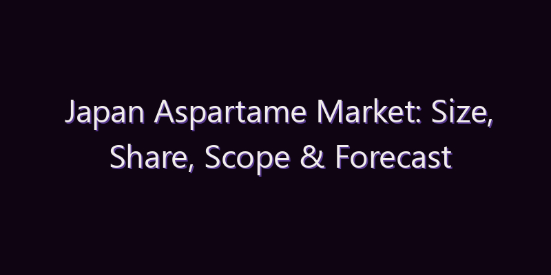 Japan Aspartame Market: Size, Share, Scope & Forecast 2026–2034
