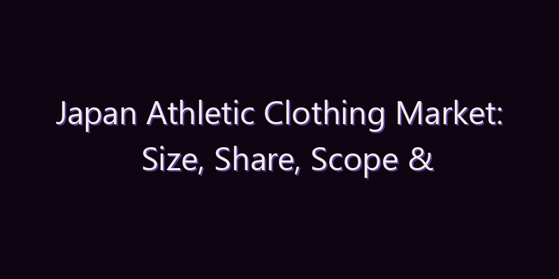 Japan Athletic Clothing Market: Size, Share, Scope & Forecast 2026–2034