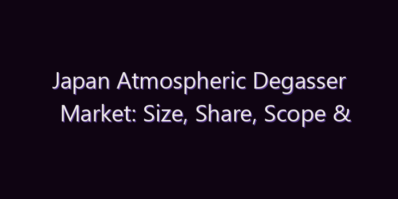 Japan Atmospheric Degasser Market: Size, Share, Scope & Forecast 2026–2034